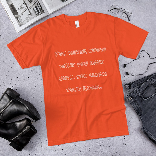 You never know what you have until you clean your room. - Unisex Short Sleeve T-Shirt Funny quotes 7818553