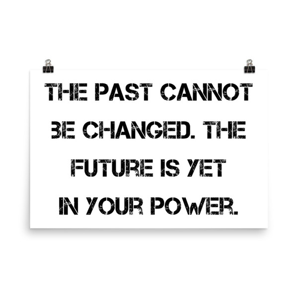 The past cannot be changed. The future is yet in your power. - Paper Poster Motivational quotes 7814834
