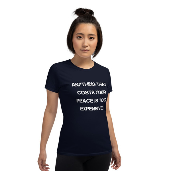 Anything that costs your peace is too expensive. - Ladies Cotton Short Sleeve T-Shirt Motivational quotes 7814948