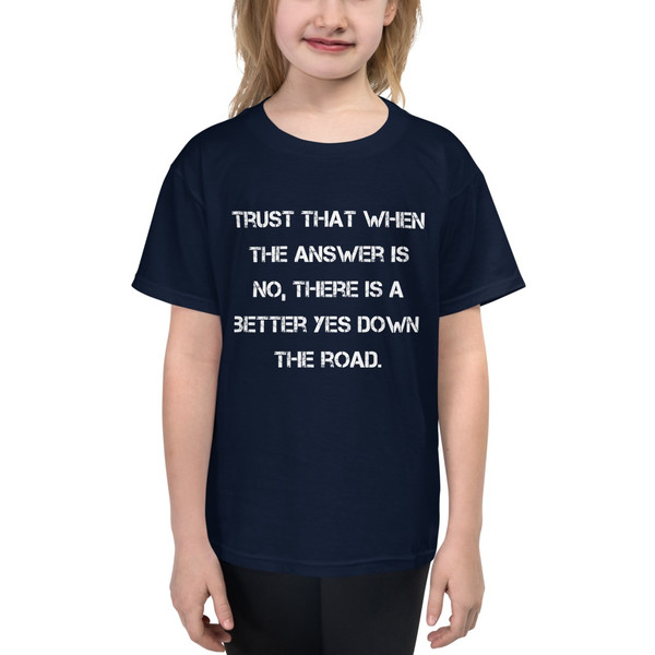 Trust that when the answer is no, there is a better yes down the road. - Youth Lightweight Fashion T-Shirt Motivational quotes 7815055