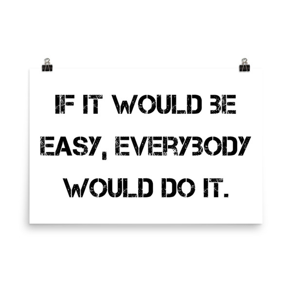 If it would be easy, everybody would do it. - Paper Poster Motivational quotes 7814581