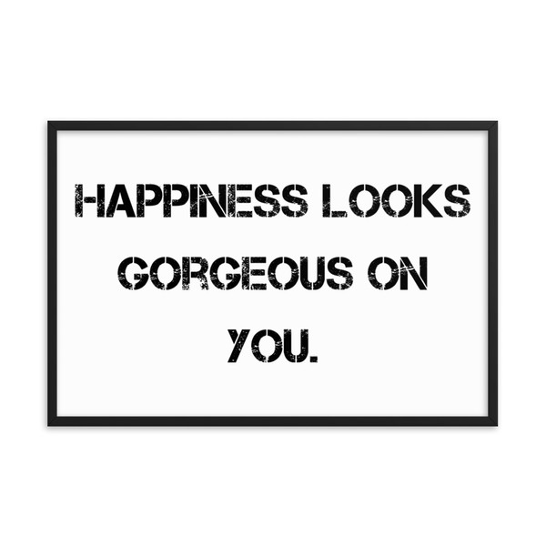 Happiness looks gorgeous on you. - Matte Paper Framed Poster Motivational quotes 7815013