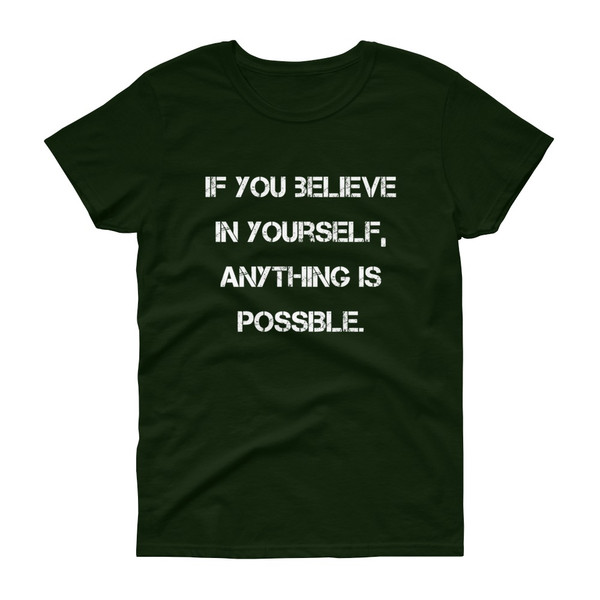 If you believe in yourself, anything is possible. - Ladies Cotton Short Sleeve T-Shirt Motivational quotes 7814681