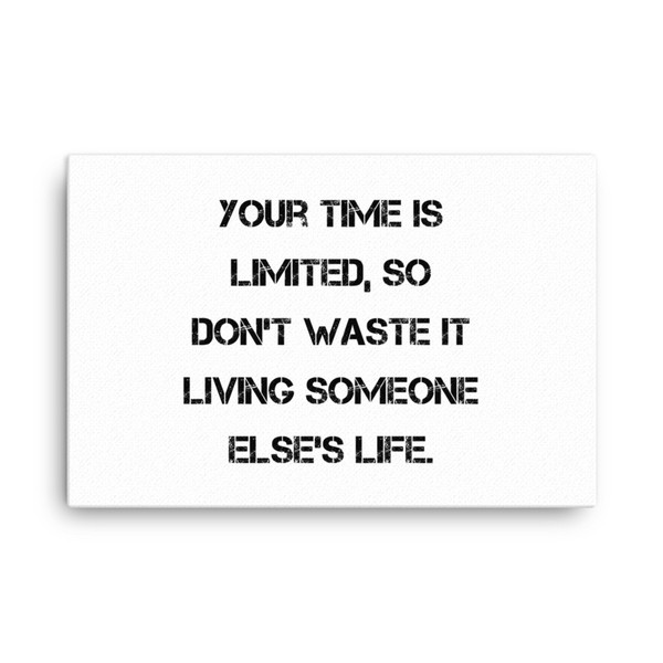 Your time is limited, so don't waste it living someone else's life. - Canvas Motivational quotes 7814671