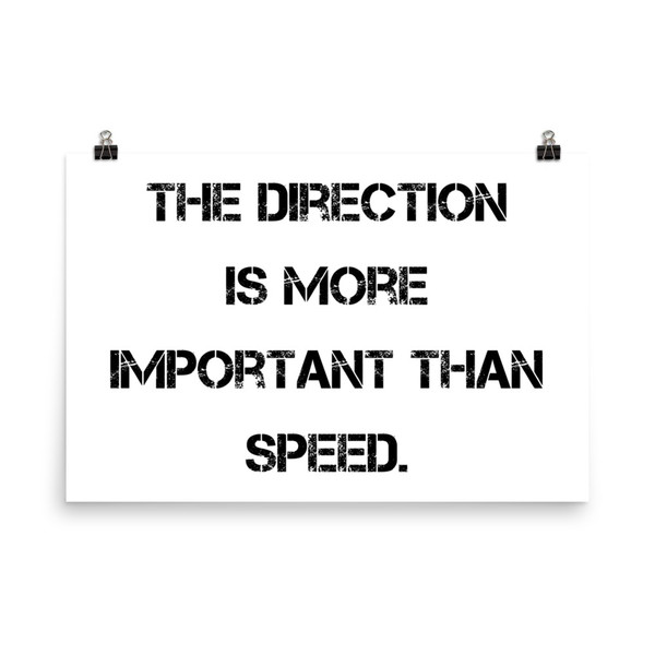 The direction is more important than speed. - Paper Poster Motivational quotes 7814804