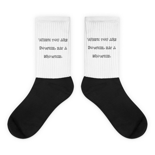 When you are Downie, eat a brownie. - Black Foot Socks Funny quotes 7827588