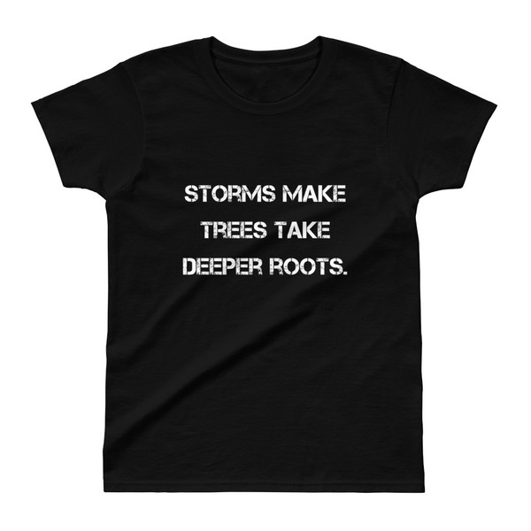 Storms make trees take deeper roots. - Ladies' Ultra Cotton T-Shirt Motivational quotes 7825315