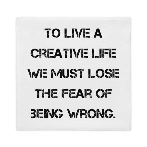 To live a creative life we must lose the fear of being wrong. - Premium Pillow Case Motivational quotes 7829320