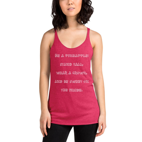 Be a pineapple: stand tall, wear a crown, and be sweet on the inside. - Ladies Triblend Racerback Tank Funny quotes 7825767