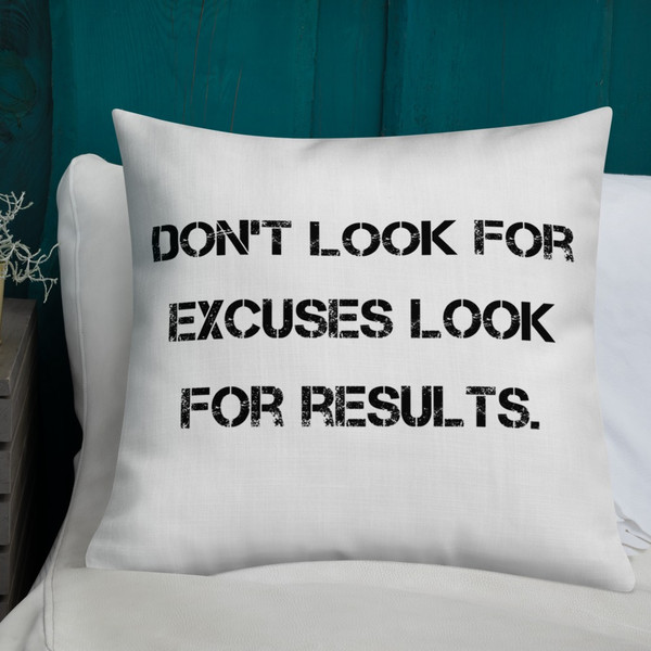 Don't look for excuses look for results. - Premium Pillow Motivational quotes 7828823