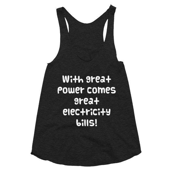 With great power comes great electricity bills! - Women's Tri-Blend Racerback Tank Funny quotes 7823628