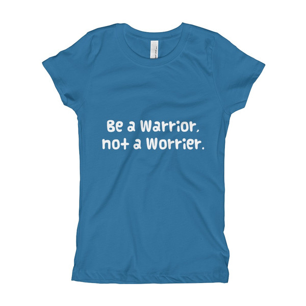 Be a Warrior, not a Worrier. - Girl's The Princess Tee Funny quotes 7822097