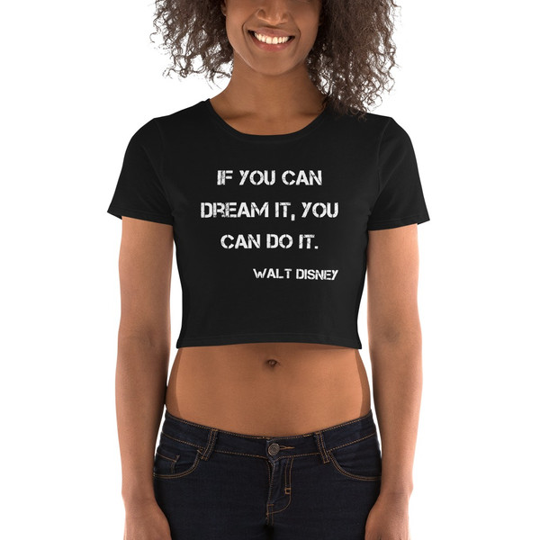 If you can dream it, you can do it. - Walt Disney - Women's Crop Tee Motivational quotes 7827478