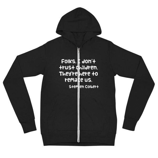 Folks, I don't trust children. They're here to replace us. - Stephen Colbert - Unisex Triblend Lightweight Zip Hoodie Funny quotes 7832433