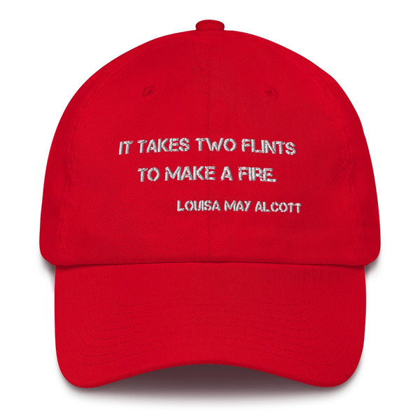 It takes two flints to make a fire. - Louisa May Alcott - Unstructured 6 Panel Made in the USA Motivational quotes 7820076