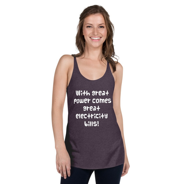 With great power comes great electricity bills! - Ladies Triblend Racerback Tank Funny quotes 7826266