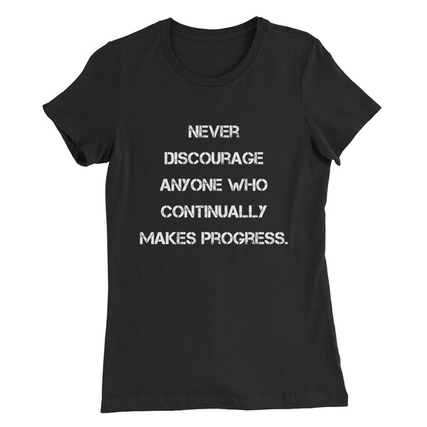 Never discourage anyone who continually makes progress. - Women's The Favorite Tee Motivational quotes 7831106
