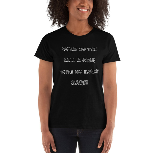 What do you call a bear with no ears? EARS! - Ladies' Ultra Cotton T-Shirt Funny quotes 7824271