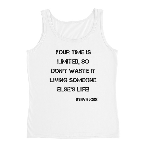 Your time is limited, so don't waste it living someone else's life! - Steve Jobs - Ladies Missy Fit Ringspun Tank Top Motivational quotes 7815585