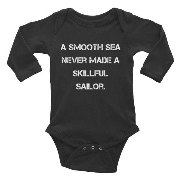 A smooth sea never made a skillful sailor. - Infant Long Sleeve Baby Rib Bodysuit Motivational quotes 7830450