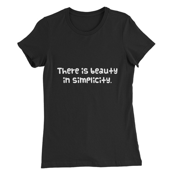 There is beauty in simplicity. - Women's The Favorite Tee Funny quotes 7830221