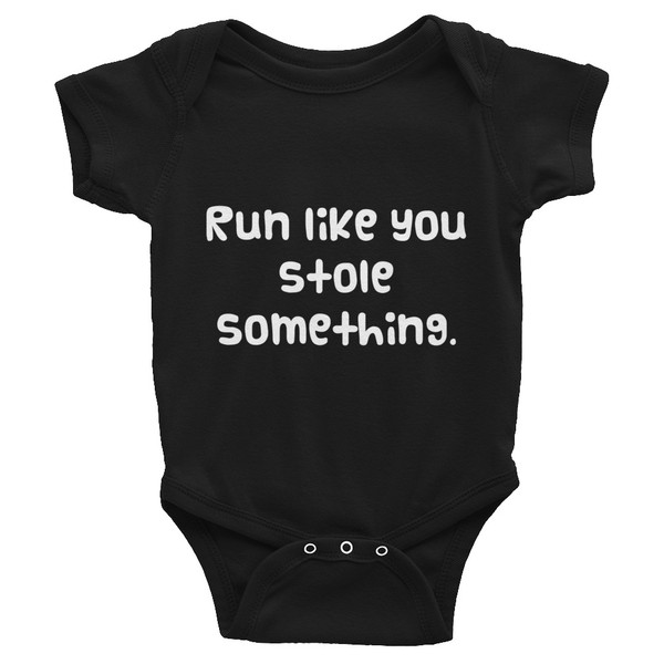 Run like you stole something. - Infant Baby Rib Bodysuit Funny quotes 7829407