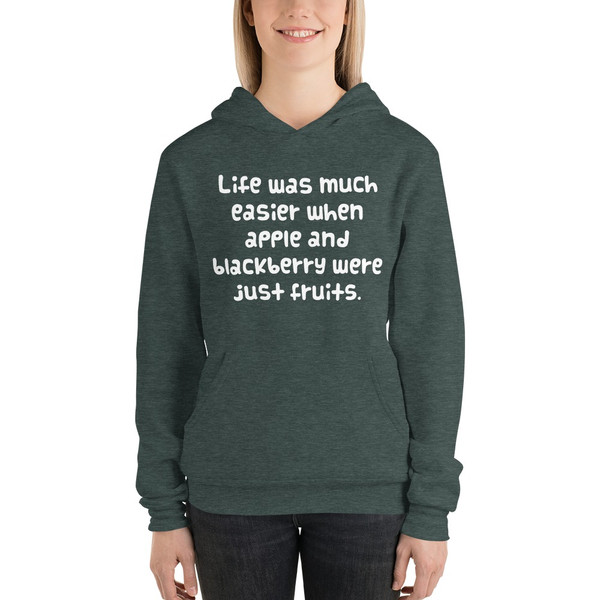 Life was much easier when apple and blackberry were just fruits. - Unisex Fleece Pullover Hoodie Funny quotes 7832575