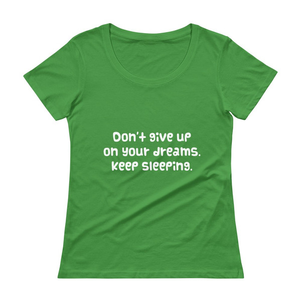 Don't give up on your dreams. keep sleeping. - Ladies Sheer Scoopneck T-Shirt Funny quotes 7821274