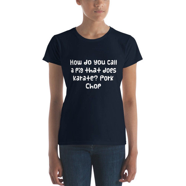 How do you call a pig that does karate? Pork Chop - Ladies Ringspun Fashion Fit T-Shirt Funny quotes 7821812