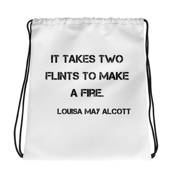 It takes two flints to make a fire. - Louisa May Alcott - Drawstring Bag Motivational quotes 7832044