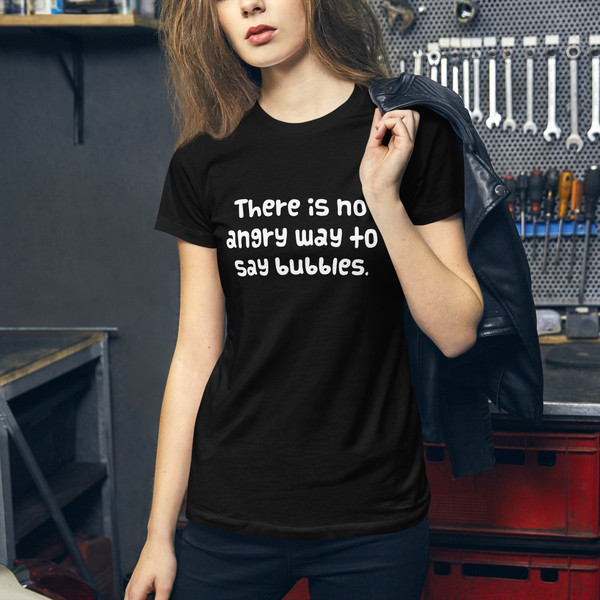 There is no angry way to say bubbles. - Women's The Favorite Tee Funny quotes 7830252