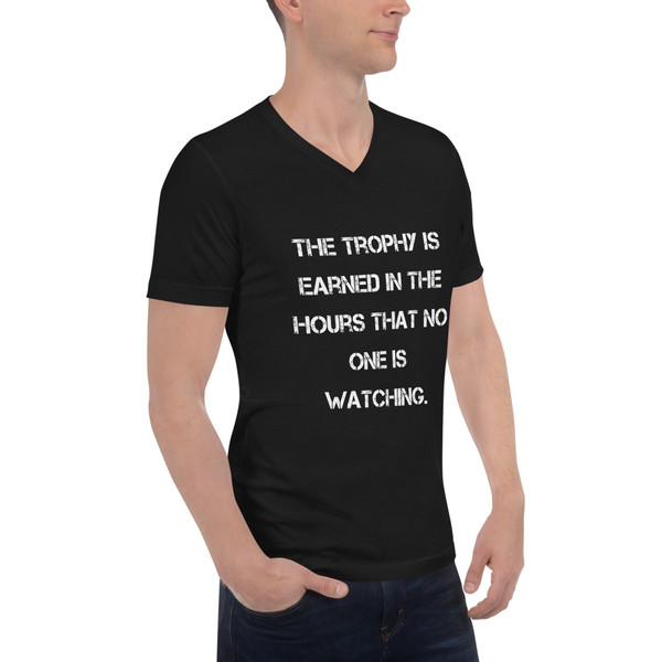 The trophy is earned in the hours that no one is watching. - Unisex Short Sleeve V-Neck Jersey Tee Motivational quotes 7829475