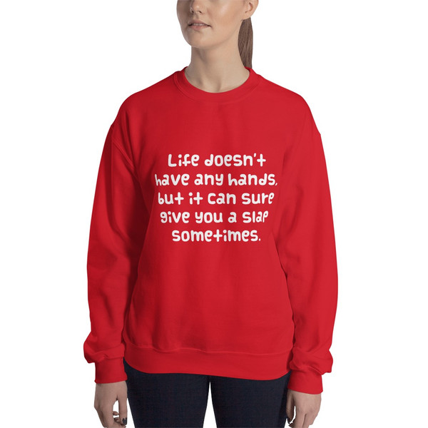 Life doesn't have any hands, but it can sure give you a slap sometimes. - Unisex Crewneck Sweatshirt Funny quotes 7824414