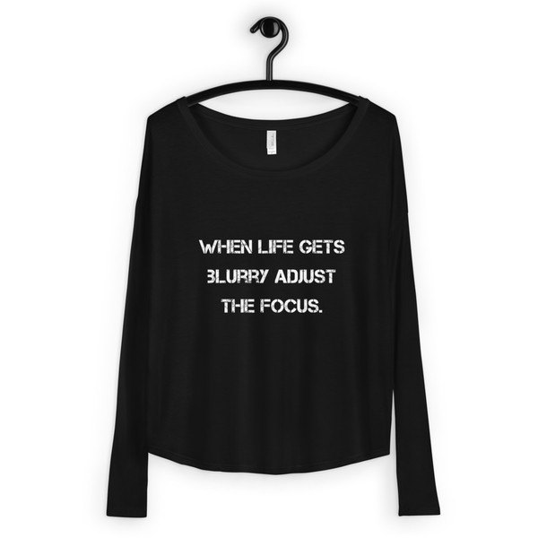 When life gets blurry adjust the focus. - Women's Flowy Long Sleeve Tee with 2x1 Sleeves Motivational quotes 7828074