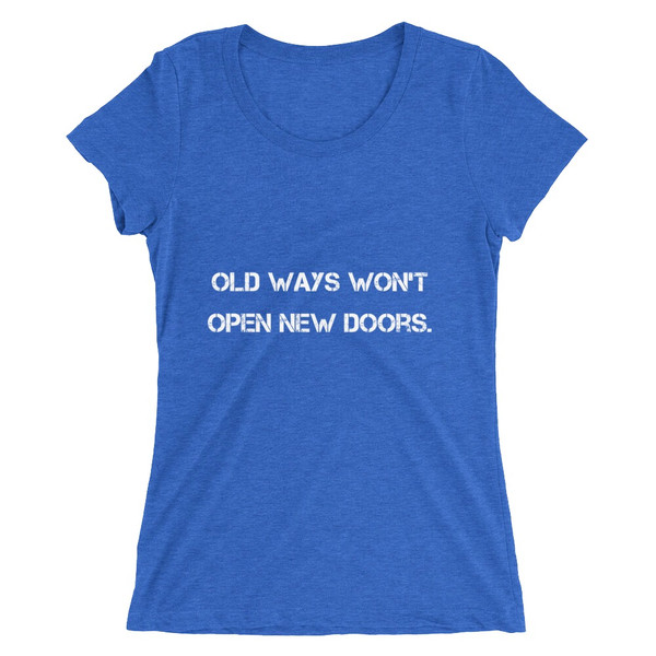 Old ways won't open new doors. - Ladies' Triblend Short Sleeve T-Shirt Motivational quotes 7826693