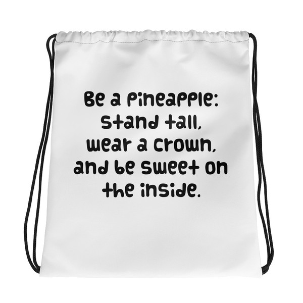Be a pineapple: stand tall, wear a crown, and be sweet on the inside. - Drawstring Bag Funny quotes 7830539