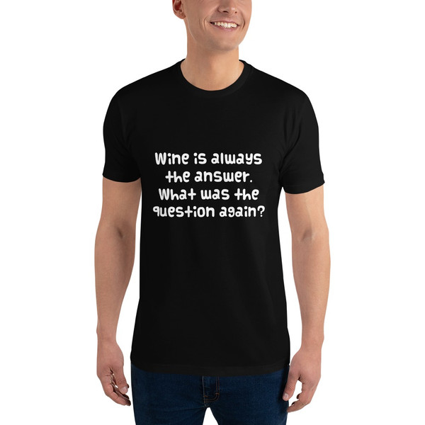 Wine is always the answer. What was the question again? - Fitted Long Sleeve Crew Funny quotes 7821830