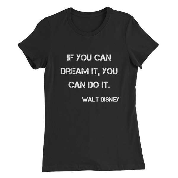 If you can dream it, you can do it. - Walt Disney - Women's The Favorite Tee Motivational quotes 7831010