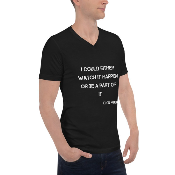I could either watch it happen or be a part of it - Elon Musk - Unisex Short Sleeve V-Neck Jersey Tee Motivational quotes 7829289