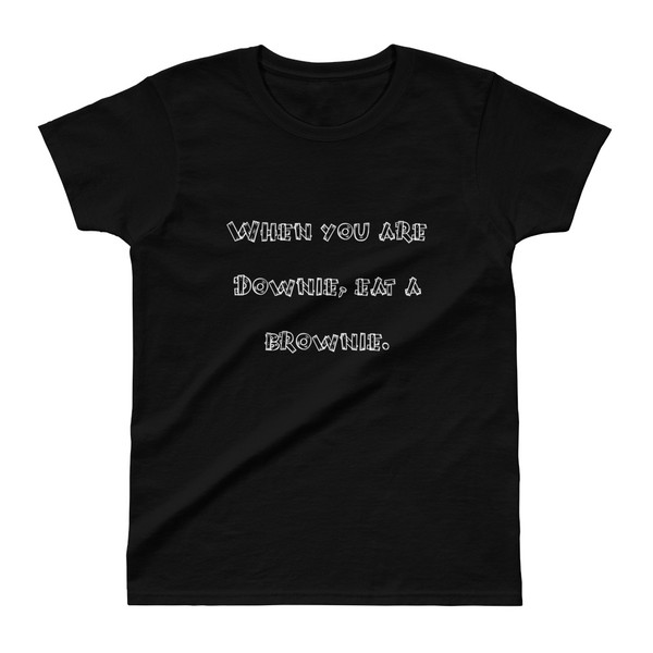 When you are Downie, eat a brownie. - Ladies' Ultra Cotton T-Shirt Funny quotes 7824460