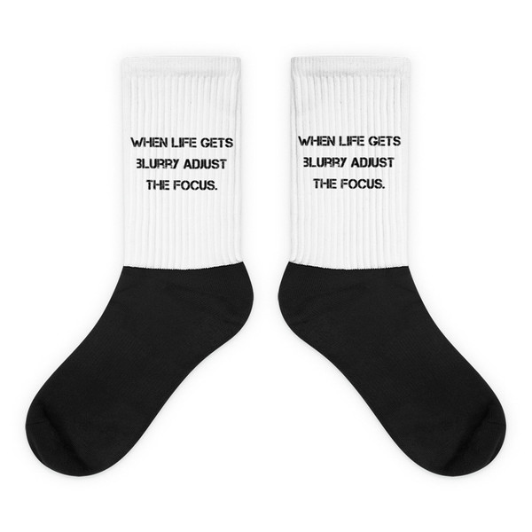 When life gets blurry adjust the focus. - Black Foot Socks Motivational quotes 7828442