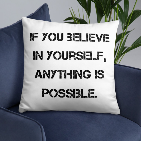 If you believe in yourself, anything is possible. - Pillow Motivational quotes 7815231