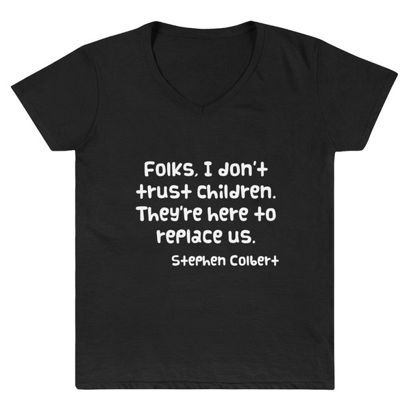 Folks, I don't trust children. They're here to replace us. - Stephen Colbert - Lightweight V-Neck T-Shirt Funny quotes 7831716