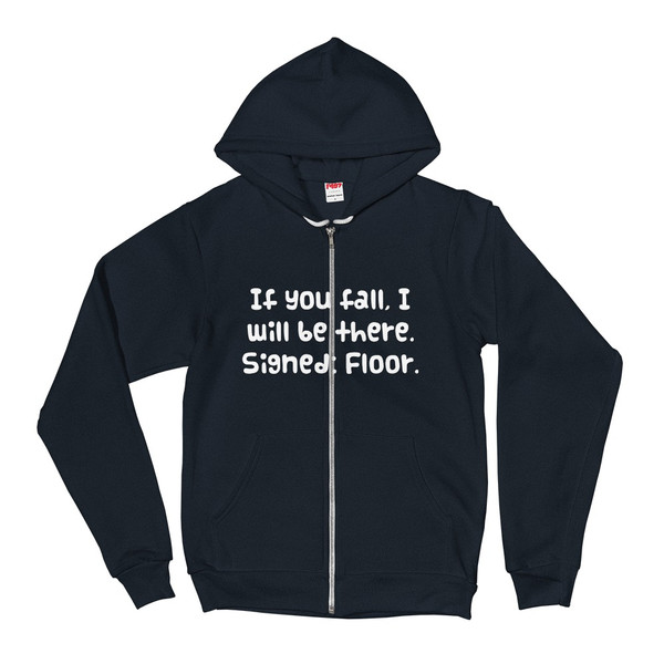 If you fall, I will be there. Signed: Floor. - Unisex Flex Fleece Zip Hoodie Funny quotes 7824173