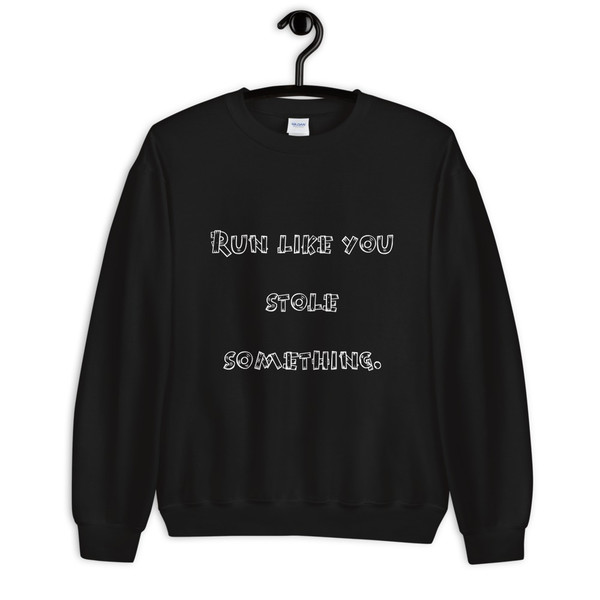 Run like you stole something. - Unisex Crewneck Sweatshirt Funny quotes 7823640