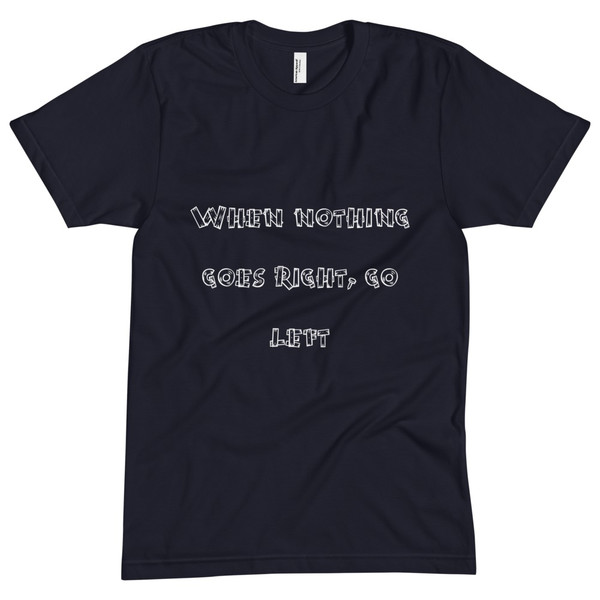 When nothing goes right, go left - Unisex Short Sleeve Crew Neck Funny quotes 7824159