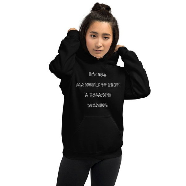 It's bad manners to keep a vacation waiting. - Unisex Hooded Sweatshirt Funny quotes 7824776