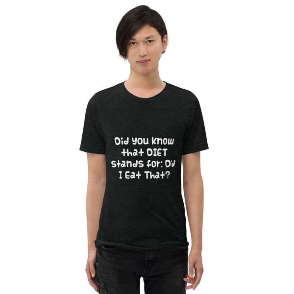 Did you know that DIET stands for: Did I Eat That? - Unisex Triblend Short Sleeve T-Shirt Funny quotes 7826725