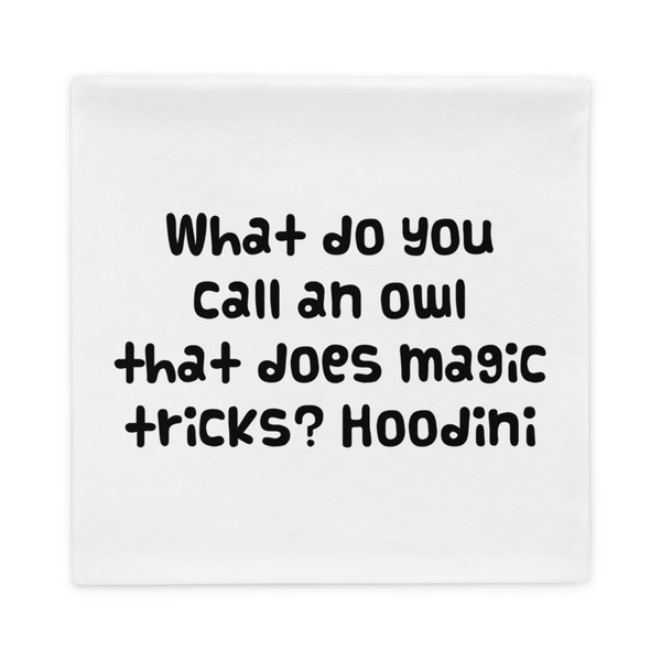 What do you call an owl that does magic tricks? Hoodini - Pillow Case Funny quotes 7821816