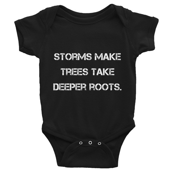 Storms make trees take deeper roots. - Infant Baby Rib Bodysuit Motivational quotes 7830260